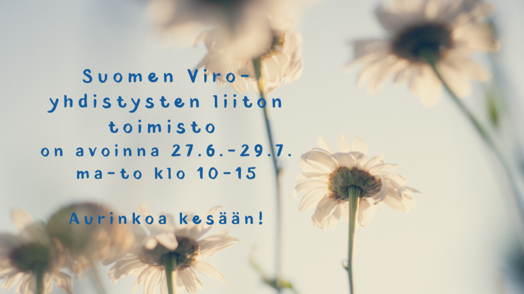 Suomen Viro-yhdistysten liiton kesän aukioloajat ja päivänkakkaroita