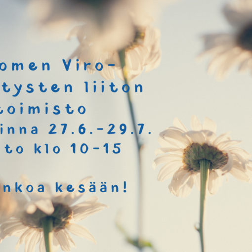 Suomen Viro-yhdistysten liiton kesän aukioloajat ja päivänkakkaroita